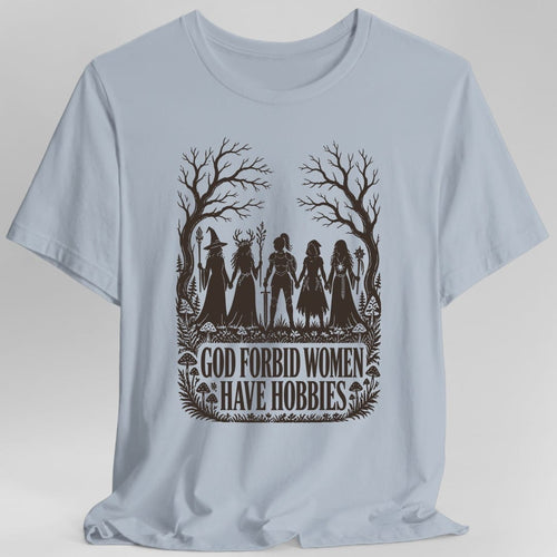 God Forbid Women Have Hobbies T-Shirt