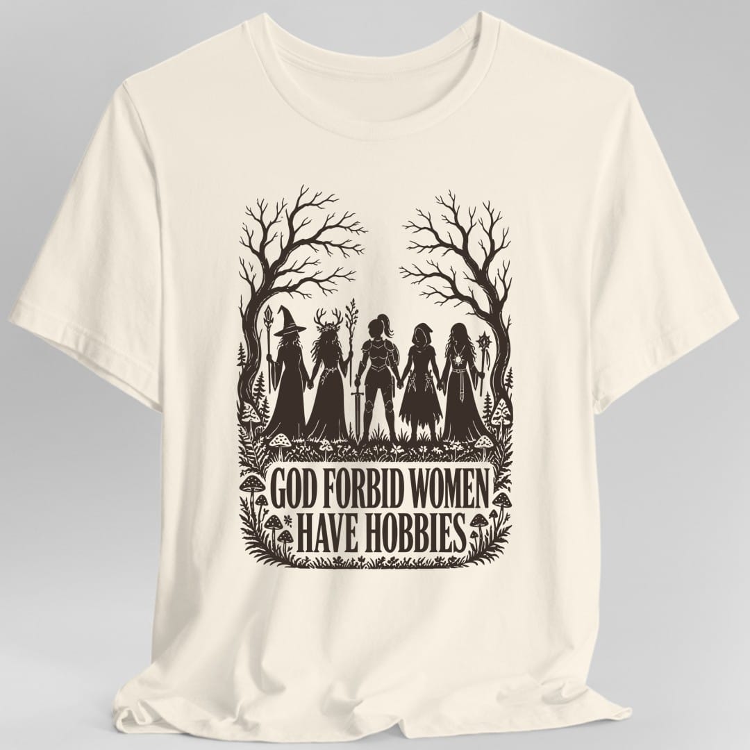 God Forbid Women Have Hobbies T-Shirt